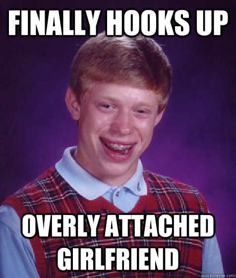 Finally hooks up Overly Attached Girlfriend  Bad Luck Brian