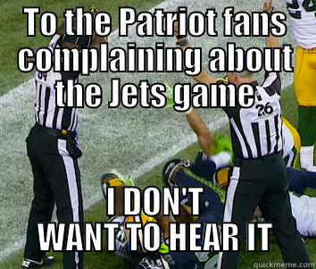 TO THE PATRIOT FANS COMPLAINING ABOUT THE JETS GAME I DON'T WANT TO HEAR IT Misc