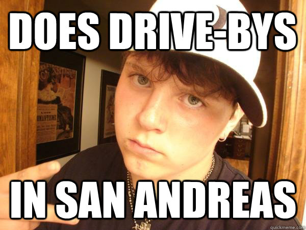 Does Drive-Bys in San Andreas - Does Drive-Bys in San Andreas  Suburban Gangster