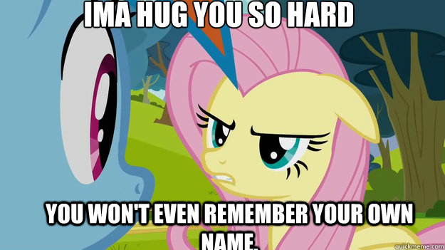 Ima hug you so hard You won't even remember your own name.  Fluttershy finds RDs Clopfic