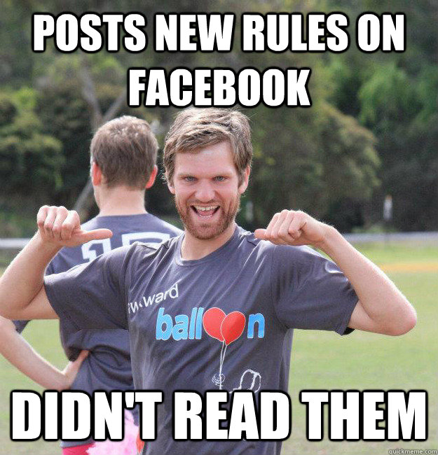 Posts new rules on Facebook Didn't read them  Intermediate Male Ultimate Player