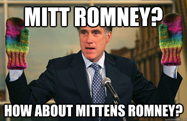 mitt romney? How about mittens romney?  mittens