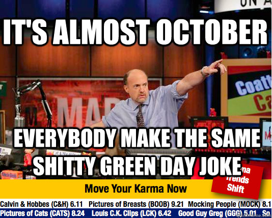 it's almost october everybody make the same shitty green day joke  Mad Karma with Jim Cramer