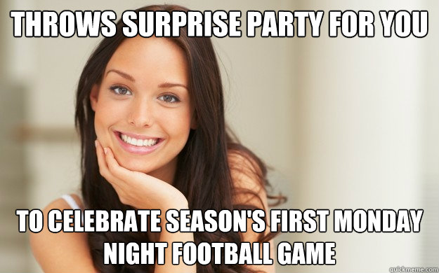 throws surprise party for you  to celebrate season's first monday night football game  Good Girl Gina