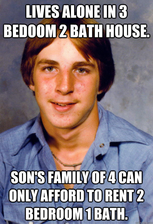 Lives alone in 3 Bedoom 2 bath house. Son's family of 4 can only afford to rent 2 Bedroom 1 Bath. - Lives alone in 3 Bedoom 2 bath house. Son's family of 4 can only afford to rent 2 Bedroom 1 Bath.  Old Economy Steven