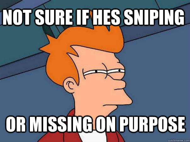 not sure if hes sniping or missing on purpose  Futurama Fry