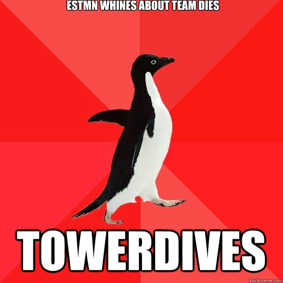 ESTMN whines about team dies towerdives   Socially Awesome Penguin