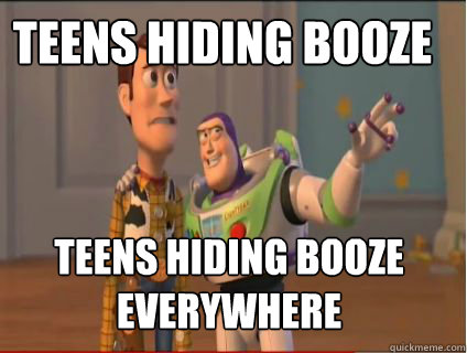 Teens hiding booze teens hiding booze everywhere  woody and buzz