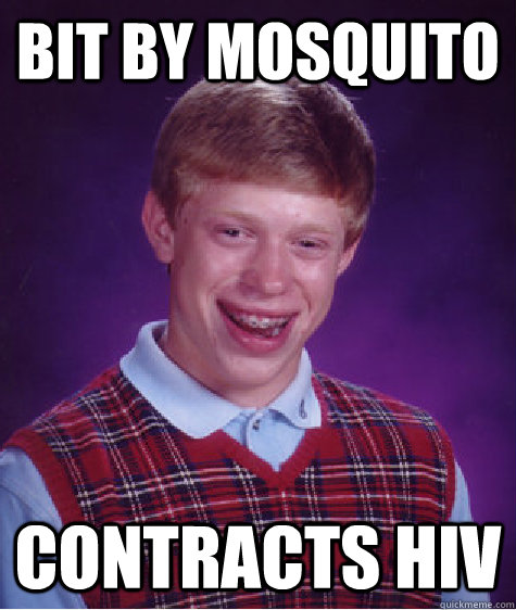 Bit by mosquito contracts HIV  Bad Luck Brian