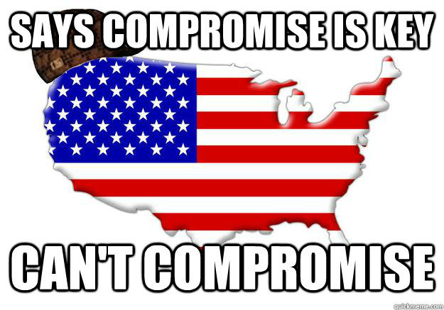 says compromise is key can't compromise - says compromise is key can't compromise  Scumbag america