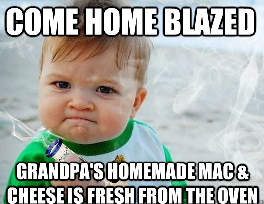 Come home blazed Grandpa's homemade mac & Cheese is fresh from the oven  