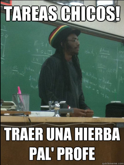 Tareas chicos! Traer una hierba pal' profe  - Tareas chicos! Traer una hierba pal' profe   Rasta Science Teacher