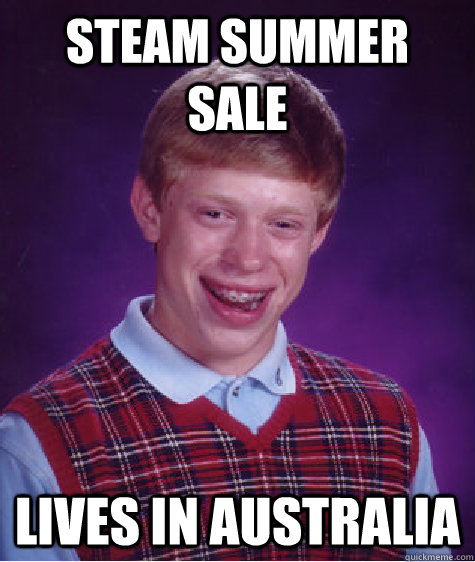 steam summer sale lives in Australia   Bad Luck Brian