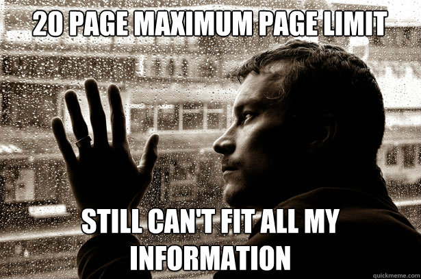 20 page maximum page limit Still can't fit all my information  Over-Educated Problems