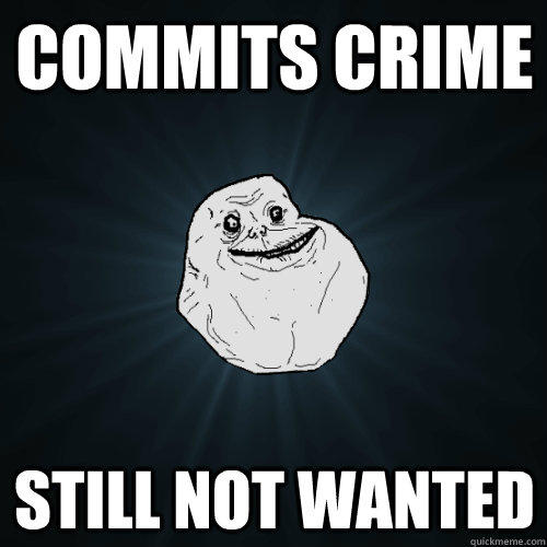 Commits crime still not wanted  