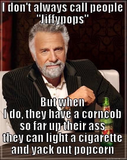 Jiffypop Motherfuckers - I DON'T ALWAYS CALL PEOPLE 