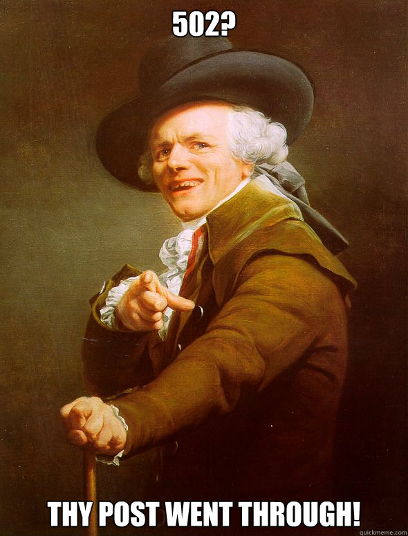 502? Thy post went through!  Joseph Ducreux