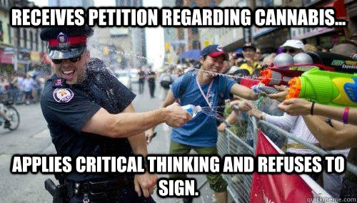 Receives petition regarding cannabis... Applies critical thinking and refuses to sign.  Good Guy Cop