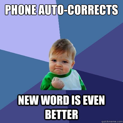 Phone auto-corrects new word is even better  Success Kid