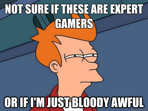 Not sure if these are expert gamers or if i'm just bloody awful - Not sure if these are expert gamers or if i'm just bloody awful  Futurama Fry