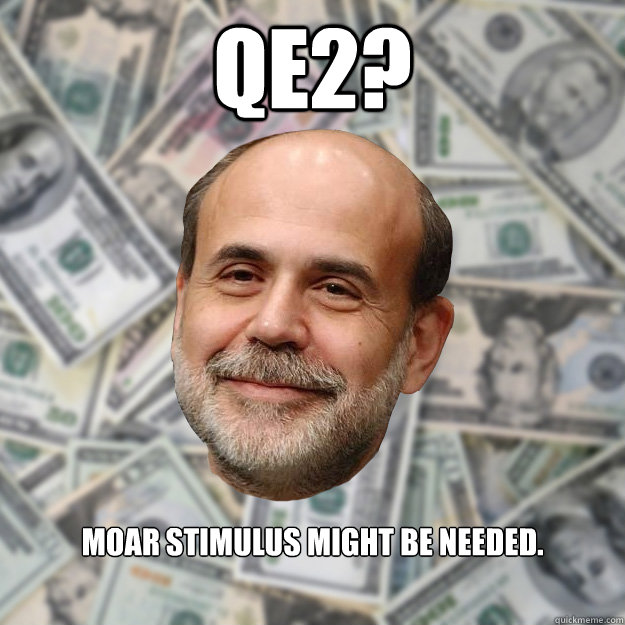 QE2? moar stimulus might be needed.  - QE2? moar stimulus might be needed.   Ben Bernanke