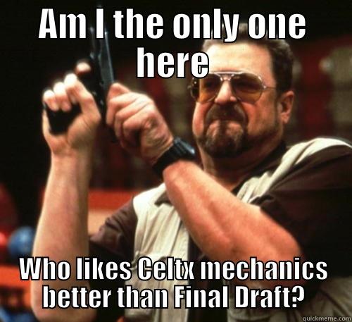 AM I THE ONLY ONE HERE WHO LIKES CELTX MECHANICS BETTER THAN FINAL DRAFT? Am I The Only One Around Here