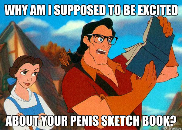 Why am I supposed to be excited about your penis sketch book?  Hipster Gaston 2