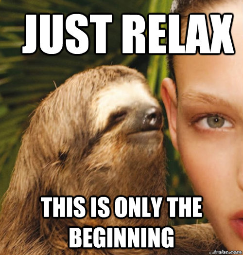 just relax this is only the beginning  rape sloth