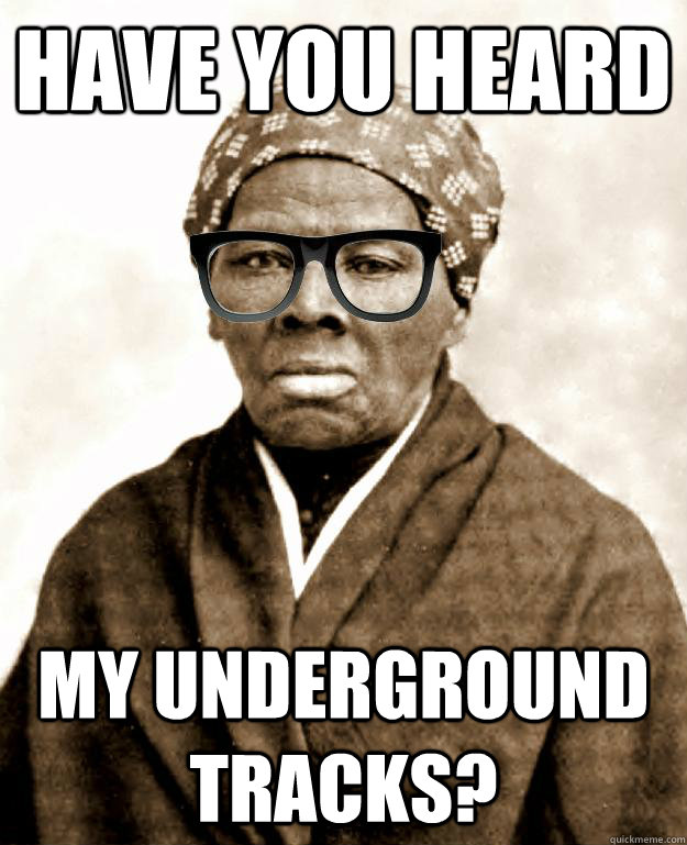 have you heard My underground tracks?  