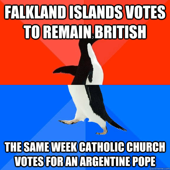 Falkland Islands votes to remain British The same week Catholic Church votes for an Argentine Pope - Falkland Islands votes to remain British The same week Catholic Church votes for an Argentine Pope  Socially Awesome Awkward Penguin