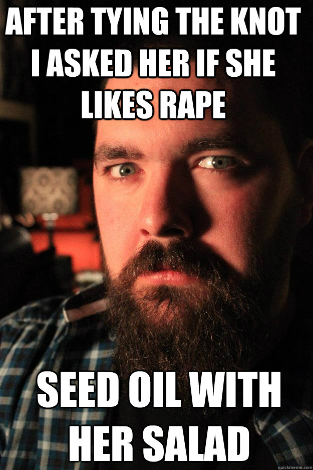 after tying the knot i asked her if she likes rape seed oil with her salad - after tying the knot i asked her if she likes rape seed oil with her salad  Dating Site Murderer