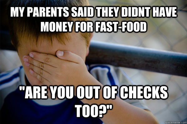 My parents said they didnt have money for fast-food  