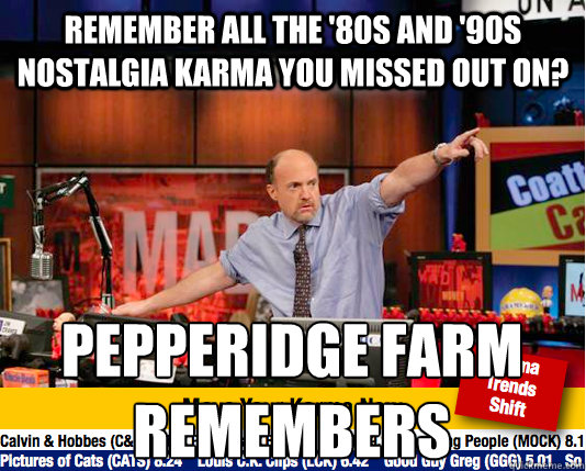 Remember all the '80s and '90s nostalgia karma you missed out on? Pepperidge farm remembers - Remember all the '80s and '90s nostalgia karma you missed out on? Pepperidge farm remembers  Mad Karma with Jim Cramer