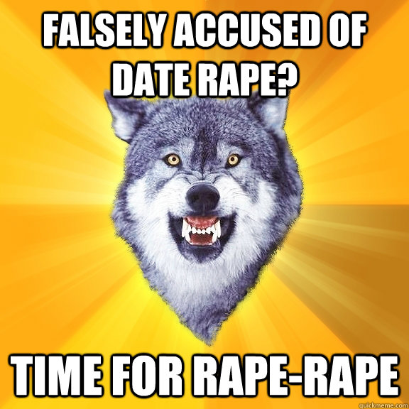 Falsely accused of date rape? TIME FOR RAPE-RAPE - Falsely accused of date rape? TIME FOR RAPE-RAPE  Courage Wolf