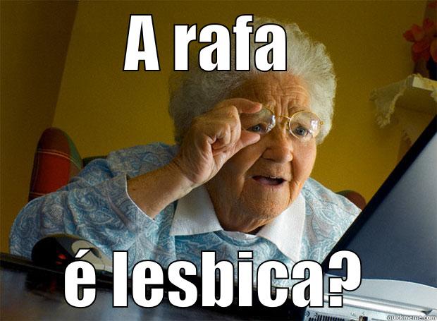 A RAFA  É LESBICA? Grandma finds the Internet