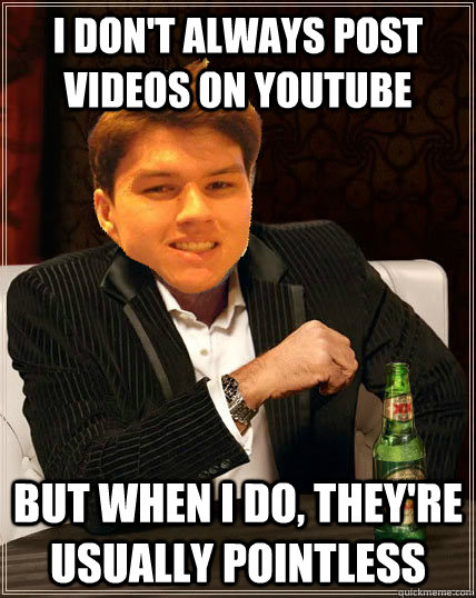 i don't always post videos on YouTube But when i do, they're usually pointless  Most Interesting Dyrus