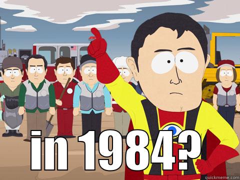  IN 1984? Captain Hindsight