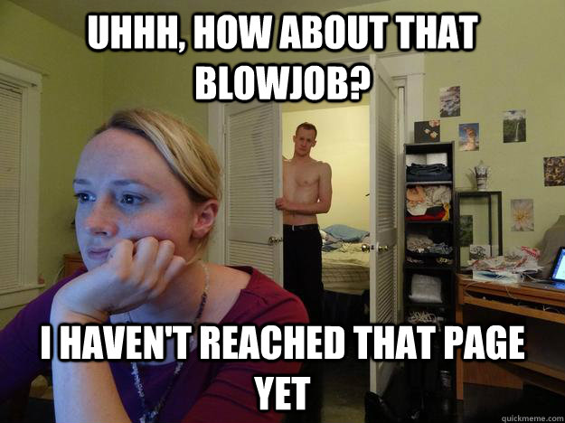 Uhhh, how about that blowjob? i haven't reached that page yet - Uhhh, how about that blowjob? i haven't reached that page yet  Redditors Husband