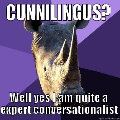 CUNNILINGUS? WELL YES I AM QUITE A EXPERT CONVERSATIONALIST Sexually Oblivious Rhino