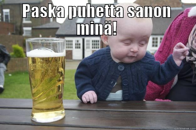 paska puhetta - PASKA PUHETTA SANON MINÄ!  drunk baby