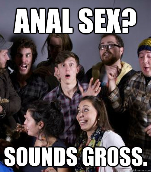 Anal Sex? Sounds Gross.  