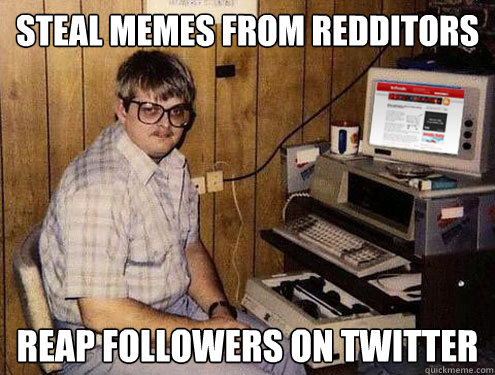 steal memes from redditors reap followers on twitter  