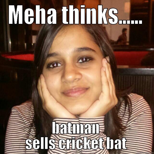 oh no thinking is bad for you - MEHA THINKS...... BATMAN SELLS CRICKET BAT Misc