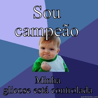 SOU CAMPEÃO MINHA GLICOSE ESTÁ CONTROLADA Success Kid