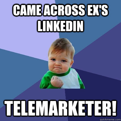 Came Across Ex's Linkedin Telemarketer!   Success Kid