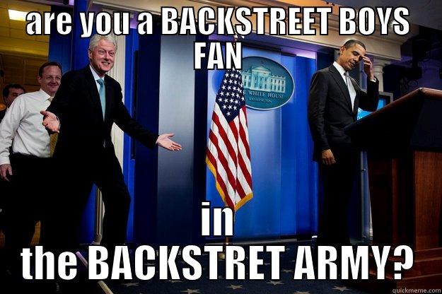 ARE YOU A BACKSTREET BOYS FAN IN THE BACKSTRET ARMY? Inappropriate Timing Bill Clinton