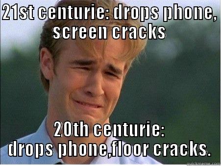 the old vs. the new - 21ST CENTURIE: DROPS PHONE, SCREEN CRACKS 20TH CENTURIE: DROPS PHONE,FLOOR CRACKS. 1990s Problems