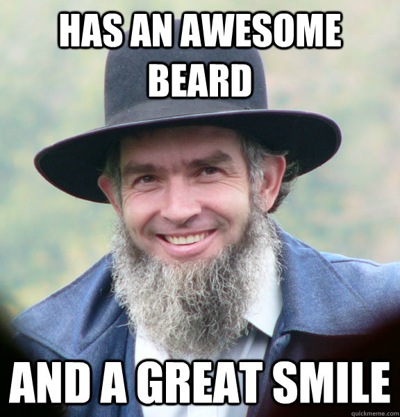 Has an awesome beard and a great smile - Has an awesome beard and a great smile  Good Guy Amish