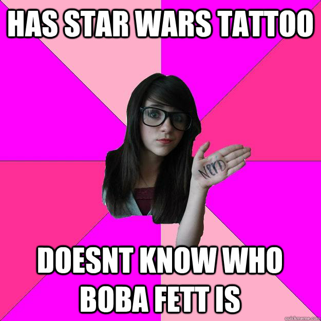 has star wars tattoo doesnt know who boba fett is  Idiot Nerd Girl