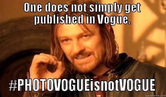 ONE DOES NOT SIMPLY GET PUBLISHED IN VOGUE. #PHOTOVOGUEISNOTVOGUE Boromir